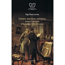 Gabinety, pracownie, mieszkania pisarzy i artystów w literaturze XIX i XX wieku