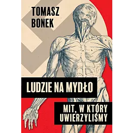 Ludzie na mydło: Mit, w który uwierzyliśmy