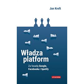 Władza platform. Za fasadą Google, Facebooka i Spotify