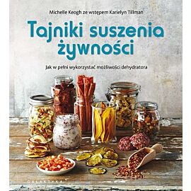 Tajniki suszenia żywności. Jak w pełni wykorzystać możliwości dehydratora