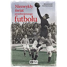 Niezwykły świat przedwojennego futbolu