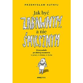 Jak być zabawnym, a nie śmiesznym. Przewodnik po dobrej rozmowie w pracy, w domu, w życiu (e-book)