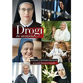 Drogi do szczęścia. Rozmowy z siostrami zakonnymi