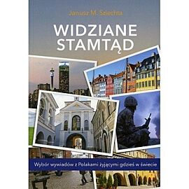 Widziane stamtąd. Wybór wywiadów z Polakami żyjącymi gdzieś w świecie