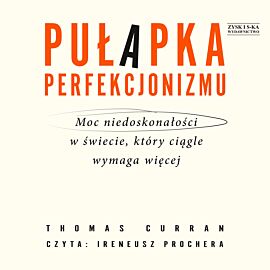 Pułapka perfekcjonizmu. Moc niedoskonałości w świecie, który ciągle wymaga więcej (audiobook MP3)