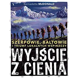 Wyjście z cienia. Szerpowie, Baltowie i triumf lokalnych wspinaczy