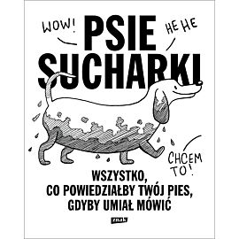 Psie sucharki. Wszystko, co powiedziałby twój pies, gdyby umiał mówić (2022)