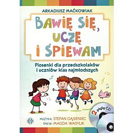 Bawię się, uczę i śpiewam. Piosenki dla przedszkolaków i uczniów klas najmłodszych. CD