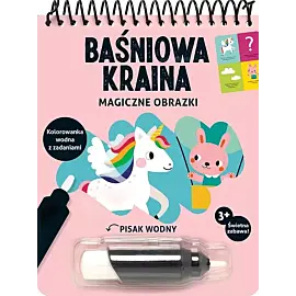 Magiczne obrazki. Baśniowa kraina. Kolorowanka wodna z zadaniami