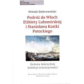 Podróż do Włoch Elżbiety Lubomirskiej i Stanisława Kostki Potockiego