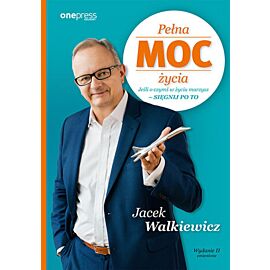 Pełna MOC życia. Jeśli o czymś w życiu marzysz - sięgnij po to. Wydanie II zmienione (e-book)