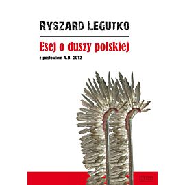 Esej o duszy polskiej. Z posłowiem A.D. 2012