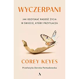 Wyczerpani. Jak odzyskać radość życia w świecie, który przytłacza