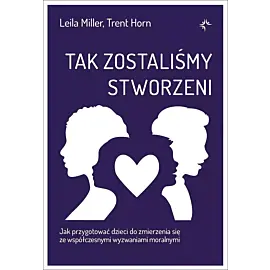 Tak zostaliśmy stworzeni. Jak przygotować dzieci do zmierzenia się ze współczesnymi wyzwaniami moralnymi
