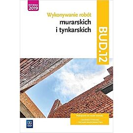 Wykonywanie robót murarskich i tynkarskich. Kwalifikacja bud. 12. Podręcznik do nauki zawodu technik budownictwa. Szkoły ponadgimnazjalne i ponadpodstawowe