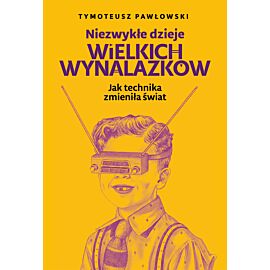 Niezwykłe dzieje wielkich wynalazków (e-book)