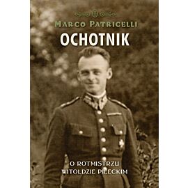 Ochotnik. O rotmistrzu Witoldzie Pileckim
