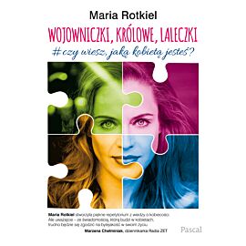 Wojowniczki, królowe, laleczki. O kobiecości