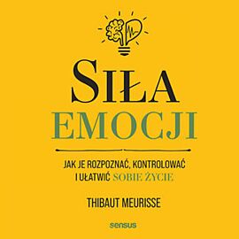 Siła emocji. Jak je rozpoznać, kontrolować i ułatwić sobie życie (audiobook MP3)