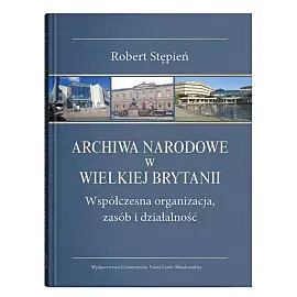 Archiwa Narodowe w Wielkiej Brytanii. Współczesna organizacja, zasób i działalność