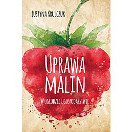 Uprawa malin w ogrodzie i gospodarstwie