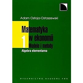 Matematyka w ekonomii Modele i metody. Tom 1