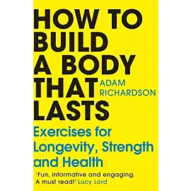 How To Build a Body That Lasts