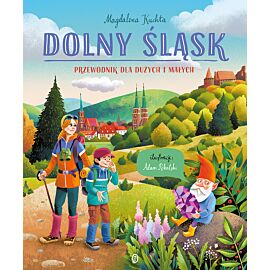 Dolny Śląsk. Przewodnik dla dużych i małych