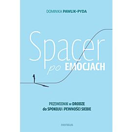 Spacer po emocjach. Przewodnik w drodze do spokoju i pewności siebie (e-book)