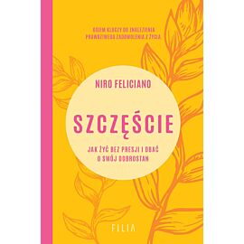 Szczęście. Jak żyć bez presji i dbać o swój dobrostan
