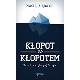 Kłopot za kłopotem. Katolik w dryfującej Europie (e-book)
