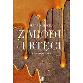 Słodki smak trucizny. Tom 2 Z miodu i rtęci