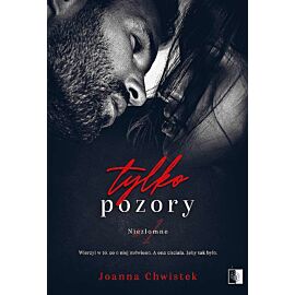 Tylko pozory. Niezłomne. Tom 1