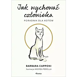 Jak wychować człowieka. Poradnik dla kotów