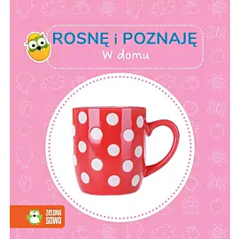 Rosnę i poznaję. W domu