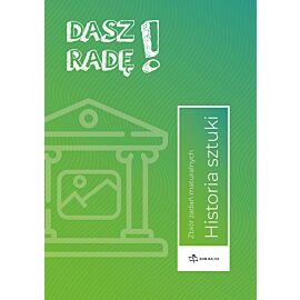 Dasz radę! Historia sztuki. Zbiór zadań maturalnych.