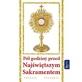 Pół godziny przed Najświętszym Sakramentem