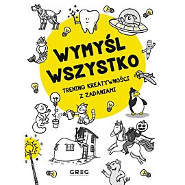 Wymyśl wszystko. Trening kreatywności z zadaniami