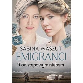 Emigranci. Pod stepowym niebem