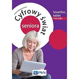 Cyfrowy świat seniora Smartfon, tablet i nie tylko