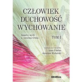 Człowiek, duchowość, wychowanie. Impulsy myśli o. Anselma Gruna. Tom 1