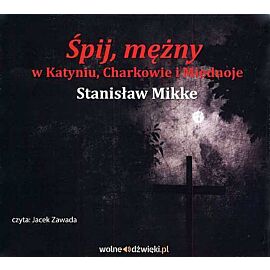 Śpij mężny w Katyniu, Charkowie i Miednoje (audiobook CD)