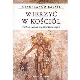Wierzyć w Kościół. Portrety siedmiu wspólnot pierwotnych