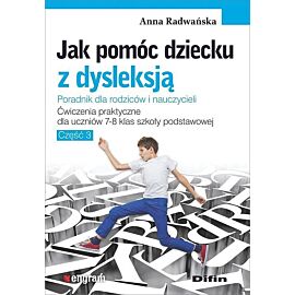 Jak pomóc dziecku z dysleksją. Ćwiczenia praktyczne dla uczniów klas 7-8 szkoły podstawowej