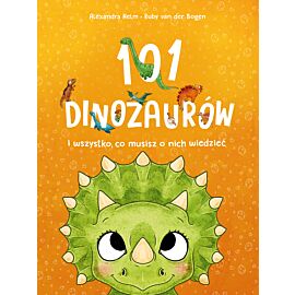 101 dinozaurów i wszystko, co musisz o nich wiedzieć
