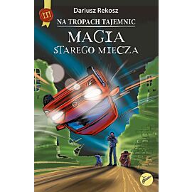 Magia starego miecza. Na tropach tajemnic. Tom 3