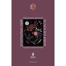 Niewyraźna pewność że życie jest piękne O poezji Romana Honeta