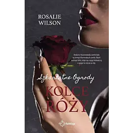 Kolce róży. Szkarłatne ogrody. Tom 2