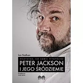 Wszystko, co sobie wymyślisz: Peter Jackson i jego Śródziemie