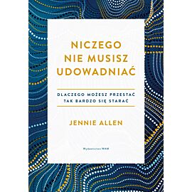 Niczego nie musisz udowadniać